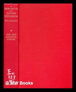 Bild des Verkufers fr A short history of British expansion / by James A. Williamson zum Verkauf von MW Books