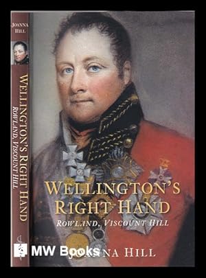 Bild des Verkufers fr Wellington's right hand: Rowland, Viscount Hill / Joanna Hill zum Verkauf von MW Books