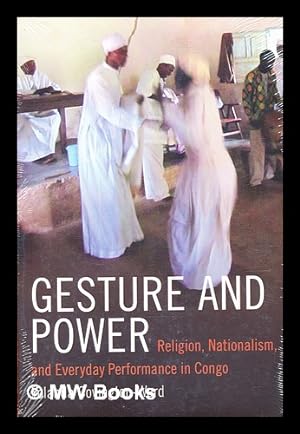 Image du vendeur pour Gesture and Power : Religion, Nationalism, and Everyday Performance in Congo / Yolanda Covington-Ward mis en vente par MW Books