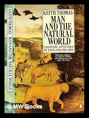 Image du vendeur pour Man and the natural world : changing attitudes in England, 1500-1800 / Keith Thomas mis en vente par MW Books