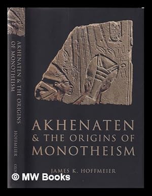 Bild des Verkufers fr Akhenaten and the origins of monotheism / James K. Hoffmeier zum Verkauf von MW Books