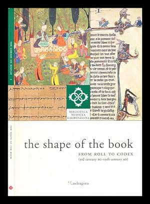 Bild des Verkufers fr The shape of the book, from roll to codex (3rd century BC-19th century AD) / edited by Franca Arduini ; with an essay by Guglielmo Cavallo ; [English translation by Catherine Bolton] zum Verkauf von MW Books