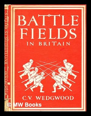 Seller image for Battlefields in Britain / [by] C.V. Wedgwood. With 8 plates in colour and 21 illustrations in black & white for sale by MW Books