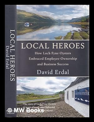 Immagine del venditore per Local heroes : how Loch Fyne Oysters embraced employee ownership and business success venduto da MW Books