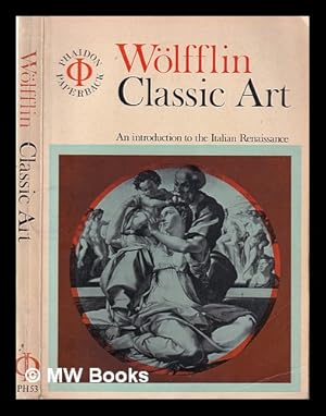 Seller image for Classic art: an introduction to the Italian Renaissance / by H. Wlfflin; (transl. by P. and L. Murray from the 8th German ed.) for sale by MW Books