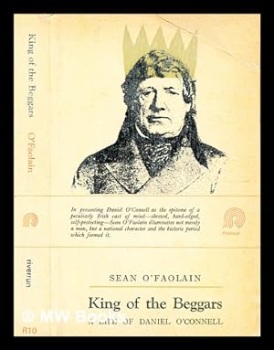 Seller image for King of the beggars : a life of Daniel O'Connell, the Irish liberator, in a study of the rise of the modern Irish democracy, 1775-1847 / by Sen O'Faolin for sale by MW Books