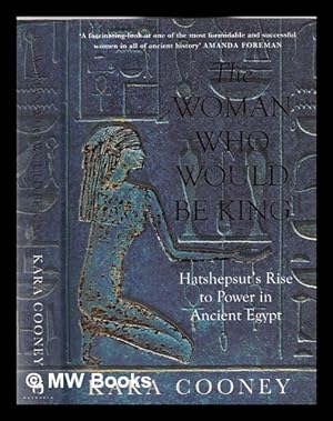 Seller image for The woman who would be king: Hatshepsut's rise to power in ancient Egypt / Kara Cooney for sale by MW Books