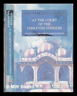 Immagine del venditore per At the court of the fish-eyed goddess : travels in the Indian subcontinent venduto da MW Books