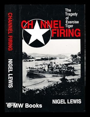 Immagine del venditore per Channel firing : the tragedy of Exercise Tiger / Nigel Lewis venduto da MW Books