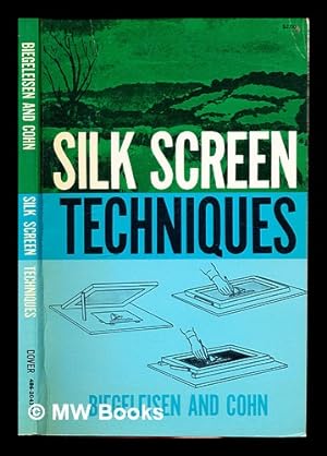 Bild des Verkufers fr Silk screen techniques / by J. I. Biegeleisen and Max Arthur Cohn zum Verkauf von MW Books