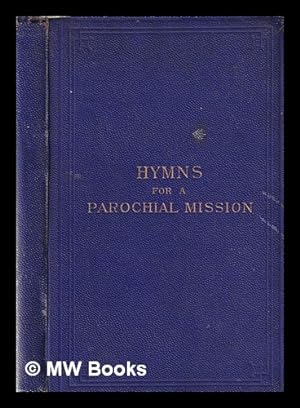 Imagen del vendedor de Hymns for a parochial mission: with accompanying tunes / Edited by the Rev. W. Hay, M.H. Aitken . and J. Walthew Waugh a la venta por MW Books