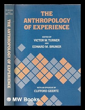 Seller image for The Anthropology of experience / edited by Victor W. Turner and Edward M. Bruner; with an epilogue by Clifford Geertz for sale by MW Books