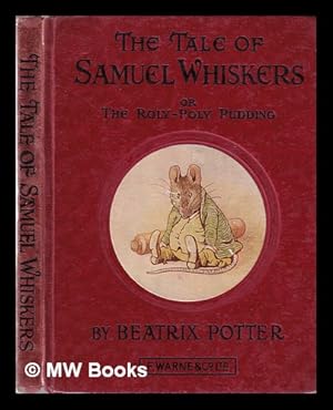 Bild des Verkufers fr The Tale of Samuel Whiskers or The roly-poly pudding / by Beatrix Potter zum Verkauf von MW Books