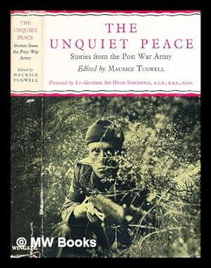 Seller image for The unquiet peace : stories from the post-war army / edited by Maurice Tugwell ; with a foreword by Sir Hugh C. Stockwell for sale by MW Books