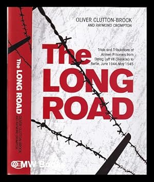 Imagen del vendedor de The long road: trials and tribulations of airmen prisoners from Stalag Luft VII (Bankau) to Berlin, June 1944-May 1945 / Oliver Clutton-Brock and Raymond Crompton a la venta por MW Books