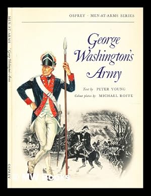 Imagen del vendedor de George Washington's army / text by Peter Young ; colour plates by Michael Roffe a la venta por MW Books