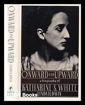 Seller image for Onward and upward: a biography of Katharine S. White for sale by MW Books