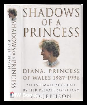 Image du vendeur pour Shadows of a princess: Diana, Princess of Wales, 1987-1996: an intimate account by her private secretary / P.D. Jephson mis en vente par MW Books
