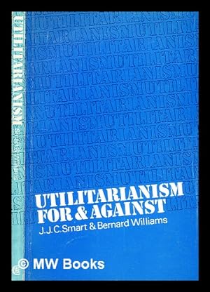 Bild des Verkufers fr Utilitarianism; for and against [by] J. J. C. Smart [and] Bernard Williams zum Verkauf von MW Books