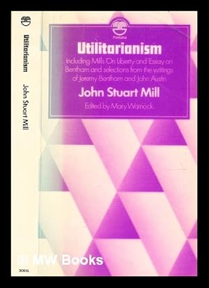 Seller image for Utilitarianism ; On Liberty / John Stuart Mill ; together with selected writings of Jeremy Bentham and John Austin ; edited with an introduction by Mary Warnock for sale by MW Books