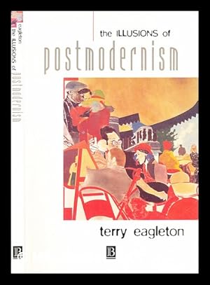 Image du vendeur pour The illusions of postmodernism / Terry Eagleton mis en vente par MW Books