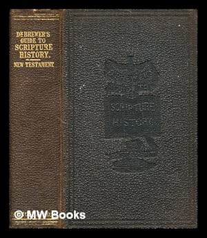 Seller image for A guide to Scripture history : the New Testament : on an entirely new plan, whereby it may be used as a reading book or catechism / by the Rev. Dr. Brewer for sale by MW Books