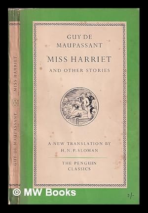 Imagen del vendedor de Miss Harriet and other stories / Guy de Maupassant; translated by H.N.P. Sloman a la venta por MW Books
