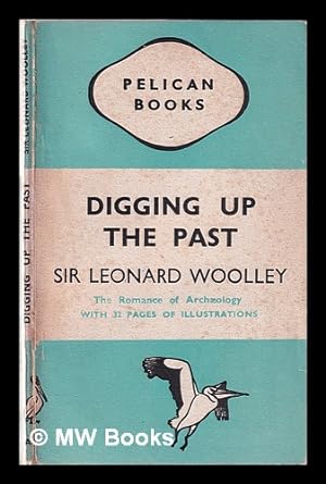Imagen del vendedor de Digging up the past / by Sir Leonard Woolley a la venta por MW Books