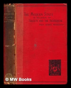 Seller image for The modern state in relation to society and the individual / by Paul Leroy Beaulieu ; translated by A.C. Morant for sale by MW Books