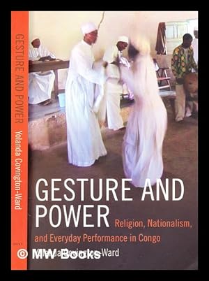 Image du vendeur pour Gesture and Power : Religion, Nationalism, and Everyday Performance in Congo / Yolanda Covington-Ward mis en vente par MW Books
