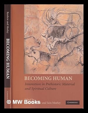 Bild des Verkufers fr Becoming human: innovation in prehistoric material and spiritual culture / edited by Colin Renfrew, Iain Morley zum Verkauf von MW Books