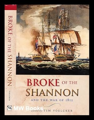 Bild des Verkufers fr Broke of the Shannon and the War of 1812 / edited by Tim Voelcker zum Verkauf von MW Books