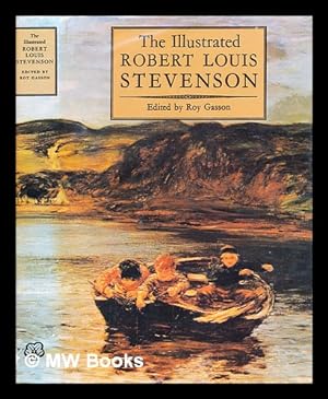 Seller image for The illustrated Robert Louis Stevenson : a selection of the stories, travel writings, essays, and poems / by Robert Louis Stevenson; Roy Gasson for sale by MW Books