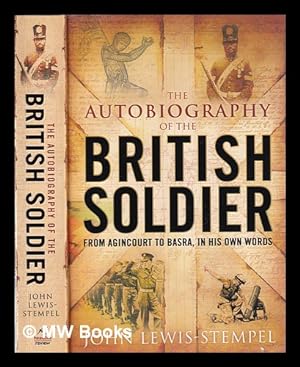 Seller image for The autobiography of the British soldier: from Agincourt to Basra, in his own words / [compiled by] John Lewis-Stempel for sale by MW Books