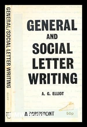 Seller image for General and social letter writing / by A.G. Elliot for sale by MW Books