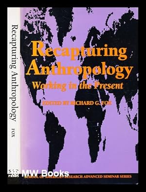 Seller image for Recapturing anthropology : working in the present / edited by Richard G. Fox for sale by MW Books
