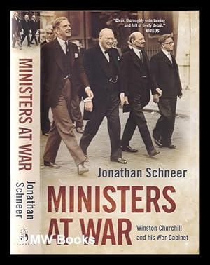 Immagine del venditore per Ministers at war: Winston Churchill and his war cabinet 1940-45 / Jonathan Schneer venduto da MW Books