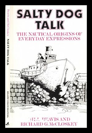 Seller image for Salty dog talk : the nautical origins of everyday expressions / by Bill Beavis; Richard G McCloskey for sale by MW Books