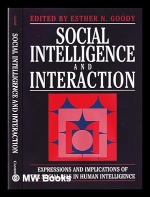Seller image for Social intelligence and interaction: expressions and implications of the social bias in human intelligence / edited by Esther N. Goody for sale by MW Books