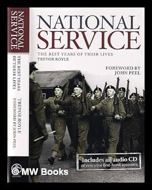 Image du vendeur pour National Service: the best years of their lives / Trevor Royle; foreword by John Peel mis en vente par MW Books