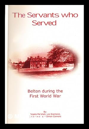 Bild des Verkufers fr The servants who served; Belton during the First World War zum Verkauf von MW Books