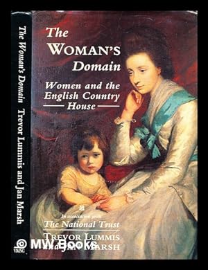Immagine del venditore per The woman's domain : women and the English country house / [by] Trevor Lummis and Jan Marsh venduto da MW Books