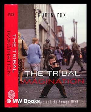 Seller image for The tribal imagination : civilization and the savage mind / Robin Fox for sale by MW Books