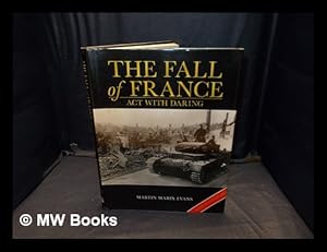 Seller image for The fall of France : act with daring / Martin Marix Evans for sale by MW Books