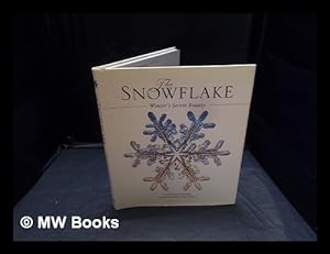 Imagen del vendedor de The snowflake : Winter's secret beauty / text by Kenneth Libbrecht ; photography by Patricia Rasmussen a la venta por MW Books