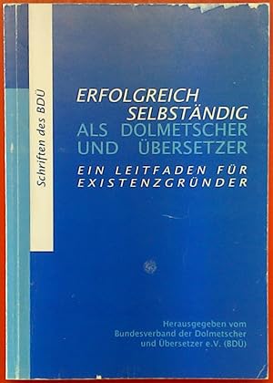 Seller image for Erfolgreich selbstndig als Dolmetscher und bersetzer. Ein Leitfaden fr Existenzgrnder for sale by biblion2