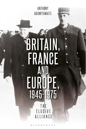 Bild des Verkufers fr Britain, France and Europe, 1945-1975 : The Elusive Alliance zum Verkauf von GreatBookPricesUK