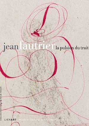 Seller image for Jean Fautrier, la pulsion du trait : 1898-1964 : [exposition, Petit chteau et Chteau du Domaine dpartemental de Sceaux, 12 septembre-14 dcembre 2014] for sale by Papier Mouvant