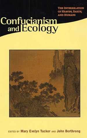 Bild des Verkufers fr Confucianism and Ecology : The Interrelation of Heaven, Earth, and Humans zum Verkauf von GreatBookPrices