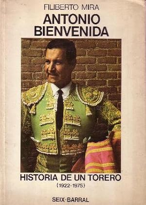 Seller image for Antonio Bienvenida. Historia de un torero (1922-1975). for sale by Librera y Editorial Renacimiento, S.A.
